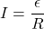 I=\dfrac{\epsilon}{R}