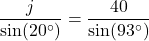 \dfrac{j}{\sin (20^\circ)}=\dfrac{40}{\sin (93^\circ)}}