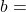 b =