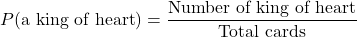 P(\text{a king of heart})=\dfrac{\text{Number of king of heart}}{\text{Total cards}}