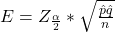 E=Z_{\frac{\alpha}{2} }*\sqrt{\frac{\hat p \hat q}{{n} }
