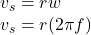 v_{s}=rw\\v_{s}=r(2\pi f)