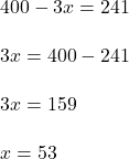 400-3x=241\\\\3x=400-241\\\\3x=159\\\\x = 53