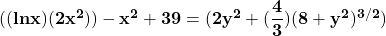 \mathbf{((lnx)(2x^2)) -x^2 +39 =(2y^2 +(\dfrac{4}{3})(8+y^2)^{3/2})}