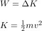 W=\Delta K\\\\K=\frac{1}{2}mv^2