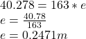 40.278=163*e\\e=\frac{40.78}{163}\\e=0.2471m