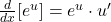 \frac{d}{dx} [e^u]=e^u \cdot u'