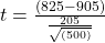 t=\frac{(825-905)}{\frac{205}{\sqrt{(500)}}}