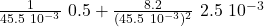 \frac{1}{45.5 \ 10^{-3}} \ 0.5 + \frac{8.2}{(45.5 \ 10^{-3})^2 } \ 2.5 \ 10^{-3}