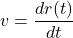 v=\dfrac{dr(t)}{dt}