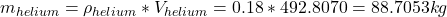 m_{helium} =\rho _{helium} *V_{helium} =0.18*492.8070=88.7053kg