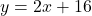 y=2x+16