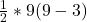 \frac{1}{2}*9(9-3)