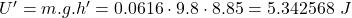 U'=m.g.h'=0.0616\cdot 9.8\cdot 8.85 =5.342568\ J