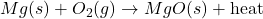 Mg(s)+O_2(g)\rightarrow MgO(s)+\text{heat}