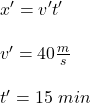 x'=v't'\\\\v'=40\frac{m}{s}\\\\t'=15\ min