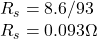 R_s = 8.6/93\\R_s = 0.093 \Omega