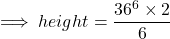\implies height={ \dfrac{{\bcancel{36}^6}\times{2}}{{ \bcancel6}}} 