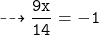 \tt \dashrightarrow \dfrac{9x}{14}= - 1