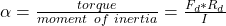 \alpha = \frac{torque }{moment \ of  \ inertia}  = \frac{F_d * R_d}{I}
