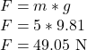 F = m*g\\F = 5*9.81\\F = 49.05 \text{ N}