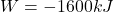 W = -1600kJ