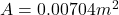 A = 0.00704 m^2