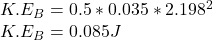 K.E_{B} = 0.5* 0.035 * 2.198^{2} \\K.E_{B} = 0.085 J