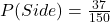 P(Side) = \frac{37}{150}