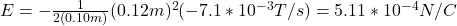 E=-\frac{1}{2(0.10m)}(0.12m)^2(-7.1*10^{-3}T/s)=5.11*10^{-4}N/C