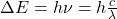 \Delta E=h\nu=h\frac{c}{\lambda}