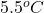 5.5^{o}C