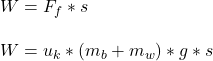 W = F_f*s\\\\W = u_k*(m_b + m_w )*g*s