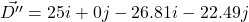 \vec{D''}=25i+0j-26.81i-22.49j