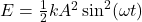 E=\frac{1}{2} kA^{2}\sin^{2}(\omega t)