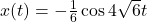 x(t) =-\frac{1}{6} \cos4\sqrt{6} t