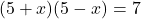 (5+x)(5-x)=7