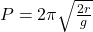 P = 2\pi \sqrt{\frac{2r}{g} }