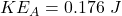 Rendered by QuickLaTeX.com KE_A=0.176\ J