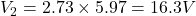 V_2=2.73\times 5.97=16.3 V