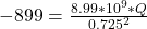 -899  = \frac{8.99*10^{9} *Q}{0.725^{2}  }