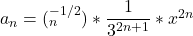 Rendered by QuickLaTeX.com a_n = (^{-1/2}_{n})*\dfrac{1}{3^{2n+1}}*x^{2n}