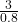 \frac{3}{0.8}
