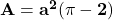 \mathbf{A = a^2 ( \pi -2)}