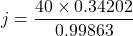 j=\dfrac{40\times 0.34202}{0.99863}