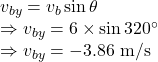 v_{by}=v_b\sin\theta\\\Rightarrow v_{by}=6\times \sin320^{\circ}\\\Rightarrow v_{by}=-3.86\ \text{m/s}