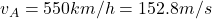 v_A=550 km/h =152.8 m/s