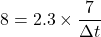 8=2.3\times \dfrac{7}{\Delta t}