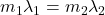 m_1 \lambda_1 = m_2 \lambda _2