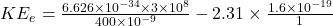 KE_e = \frac{6.626  \times 10^{-34}  \times 3 \times 10^8}{400  \times 10^{-9}}  - 2.31 \times \frac{1.6 \times 10 ^{-19} }{1}